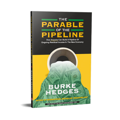 The Parable of the Pipeline: How Anyone Can Build a Pipeline of Ongoing Residual Income in the New Economy