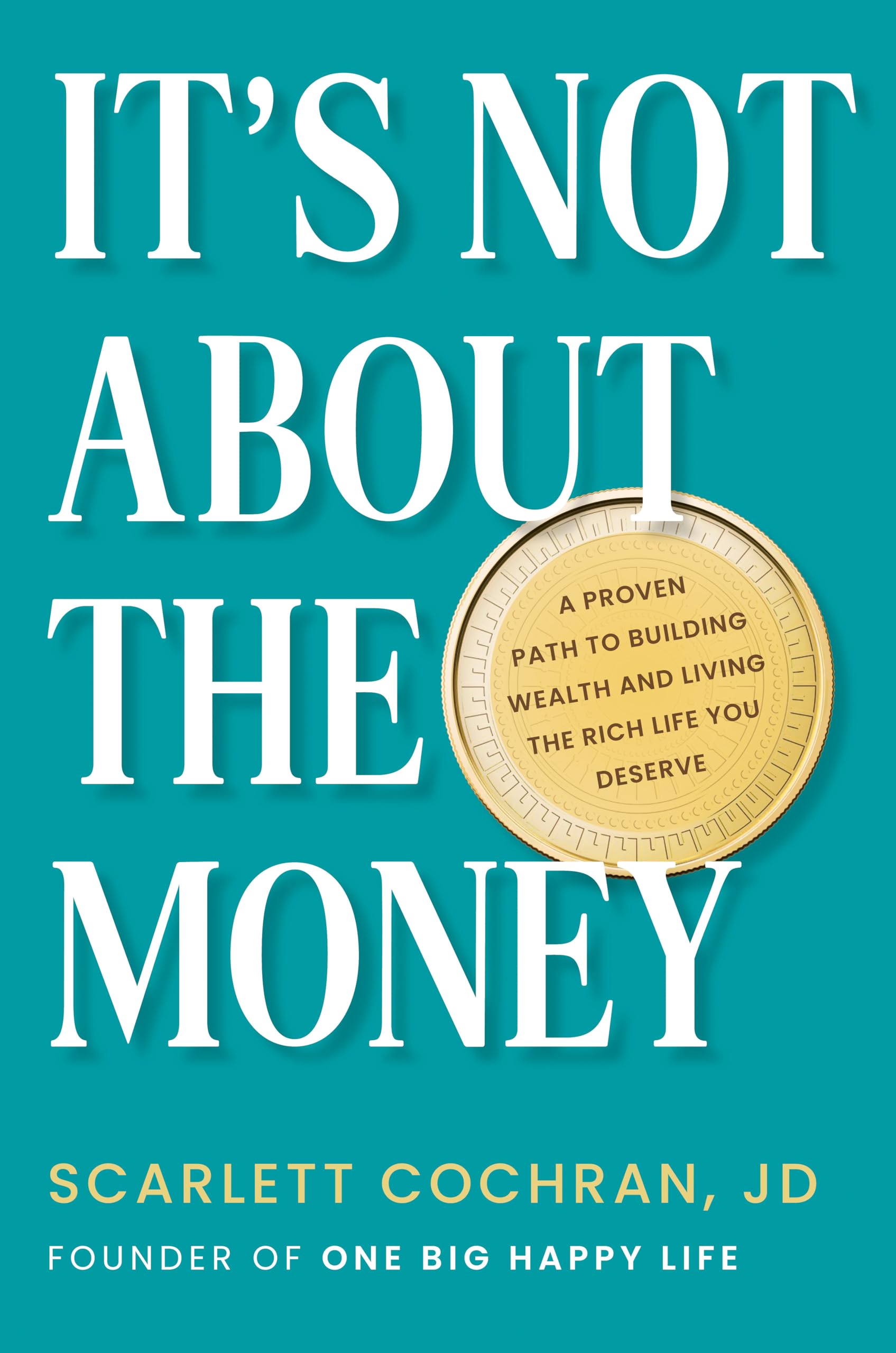 Its Not About the Money: A Proven Path to Building Wealth and Living the Rich Life You Deserve book cover