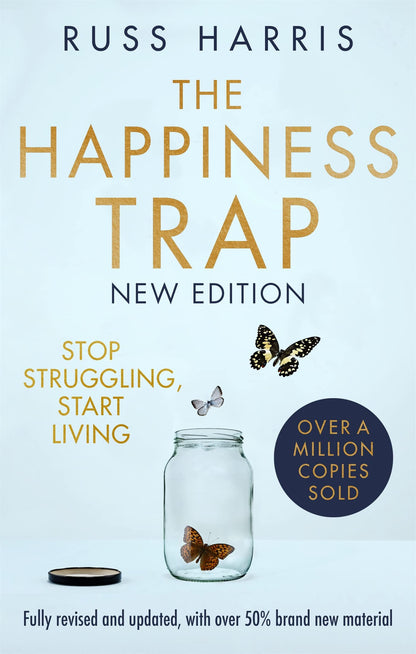 THE HAPPINESS TRAP 2ND EDITION: STOP STRUGGLING, START LIVING