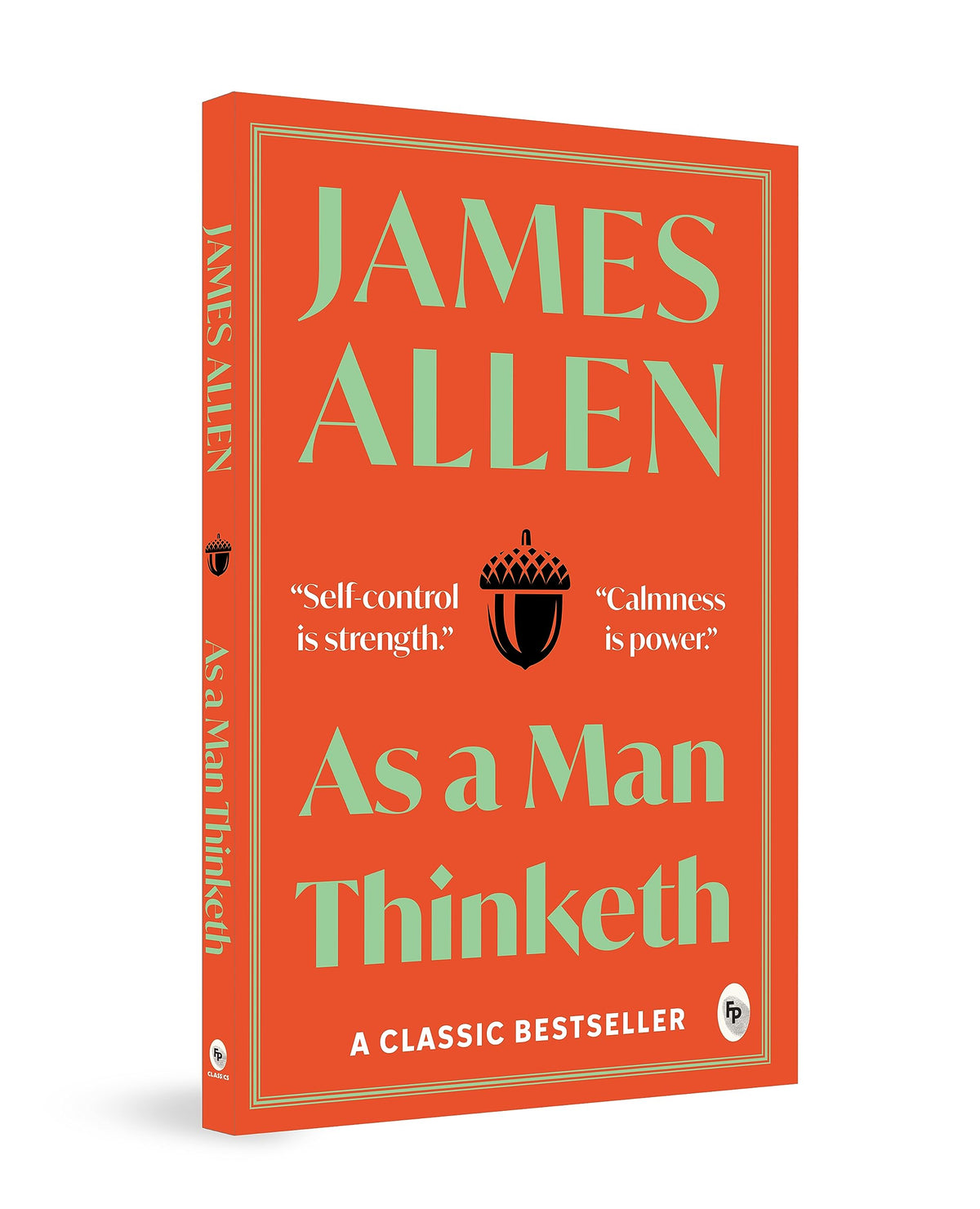 As A Man Thinketh By James Allen | Original Classic Edition | Timeless Self-Help Book | Success Mindset | Personal Growth | Power Of Positive Thought | Inspirational Philosophy | Premium Paperback