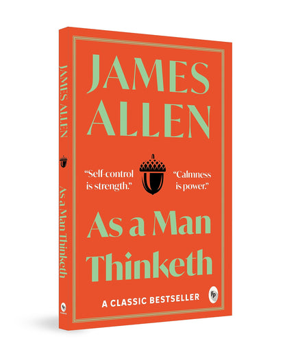 As A Man Thinketh By James Allen | Original Classic Edition | Timeless Self-Help Book | Success Mindset | Personal Growth | Power Of Positive Thought | Inspirational Philosophy | Premium Paperback