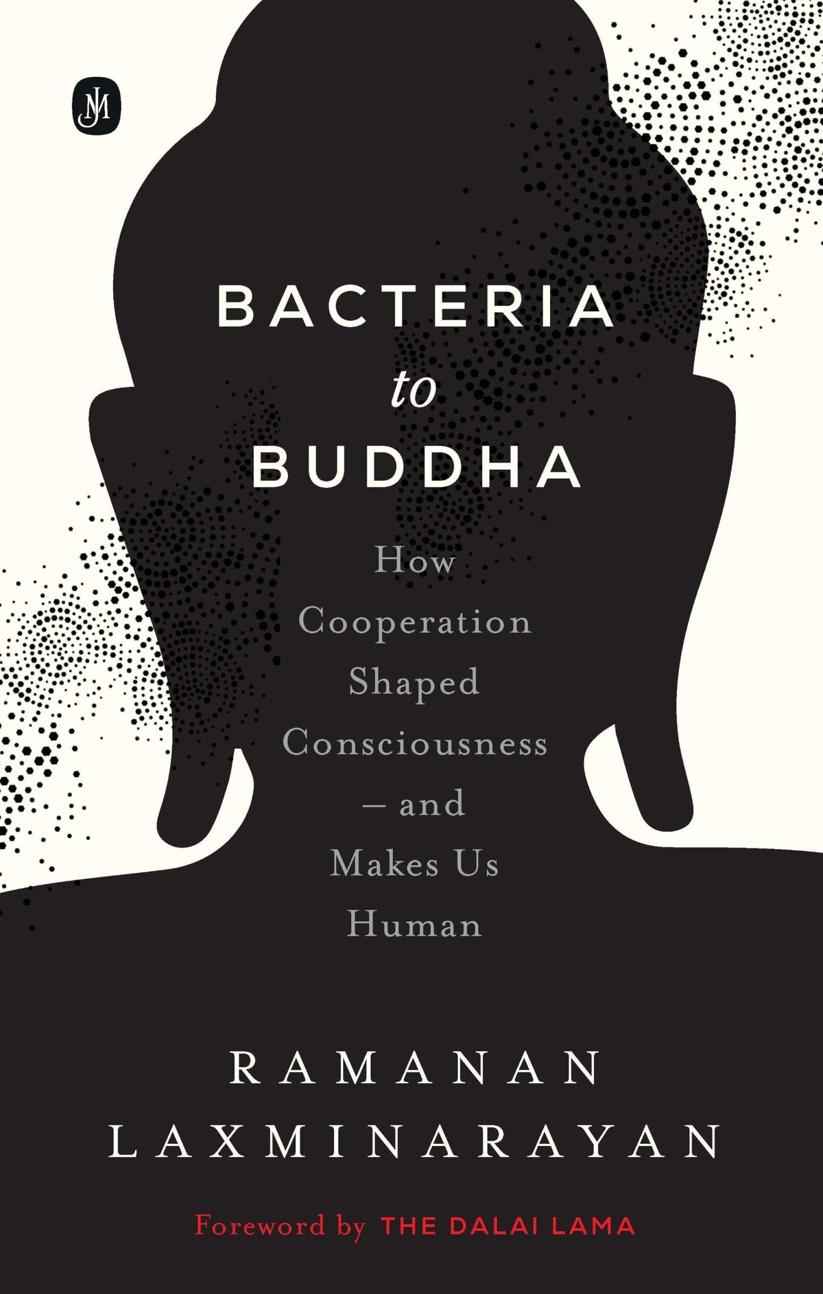 Bacteria to Buddha: How Cooperation Shaped Consciousness –and Makes Us Human