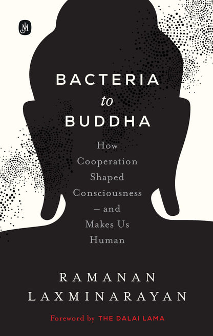 Bacteria to Buddha: How Cooperation Shaped Consciousness –and Makes Us Human