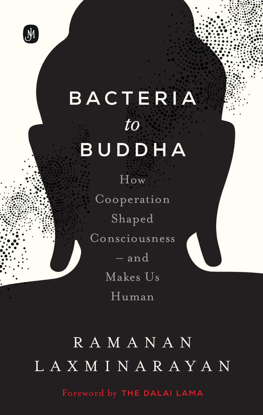 Bacteria to Buddha: How Cooperation Shaped Consciousness –and Makes Us Human