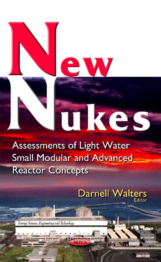 New Nukes: Assessments of Light Water Small Modular and Advanced Reactor Concepts