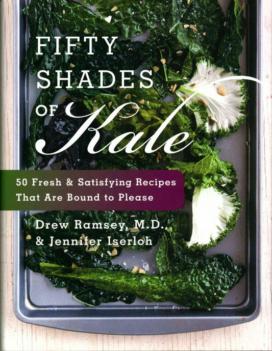 Fifty Shades of Kale: 50 Fresh and Satisfying Recipes That Are Bound to Please book cover