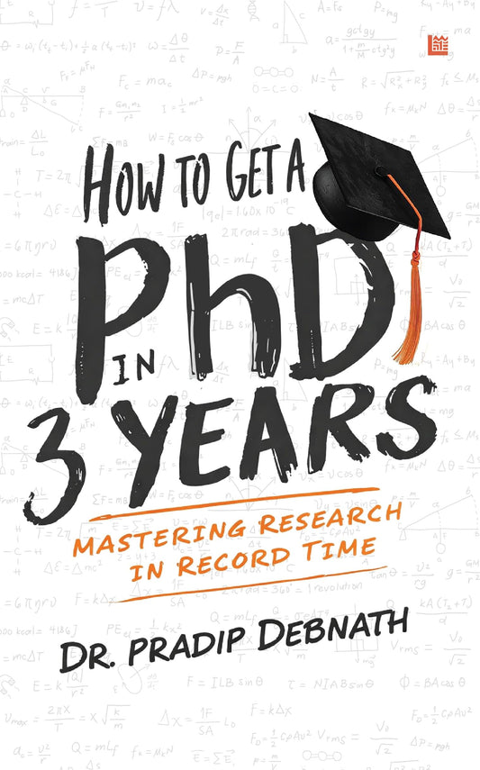 How to Get a PhD in 3 Years: The Complete Guide to Doctoral Research, Thesis Writing, Deep Work Habits & Academic Success for PhD Students