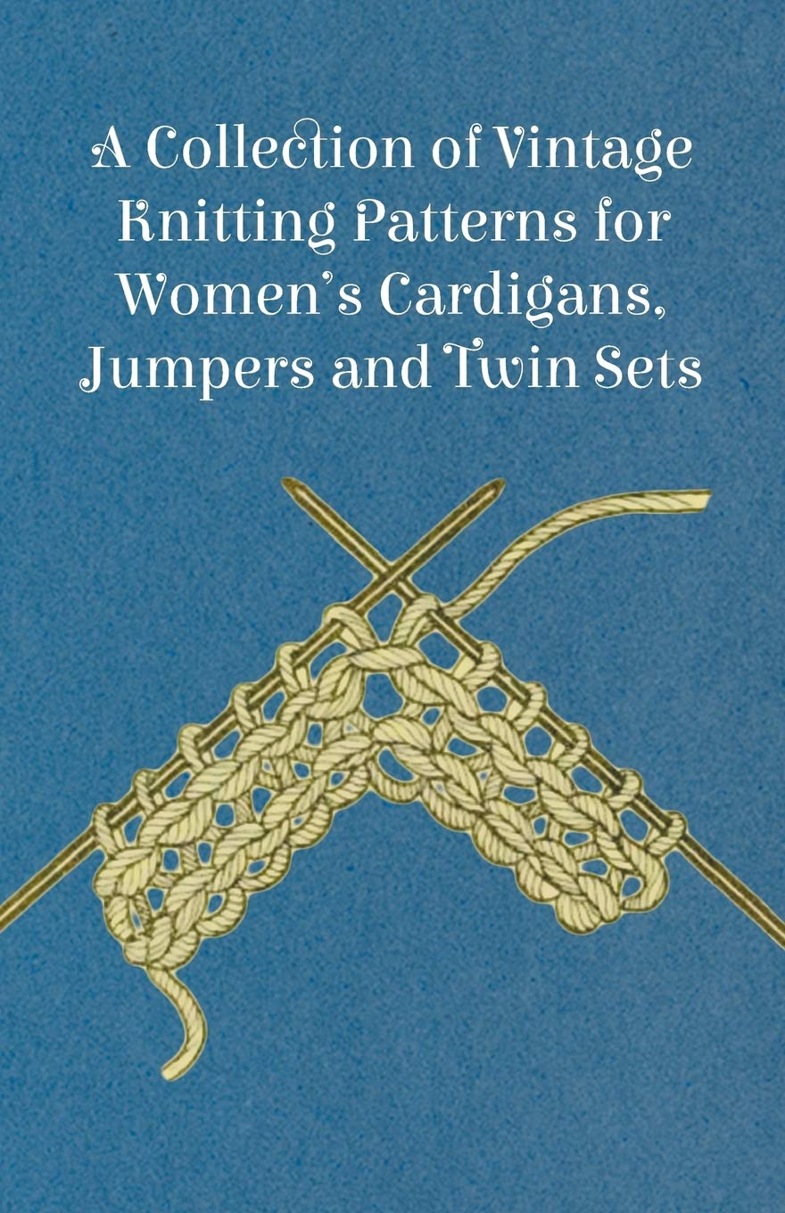A Collection of Vintage Knitting Patterns for Women's Cardigans  Jumpers and Twin Sets by Anon (Author) book cover