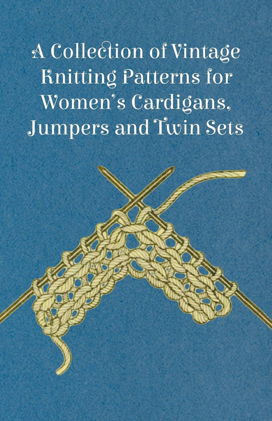 A Collection of Vintage Knitting Patterns for Women's Cardigans  Jumpers and Twin Sets by Anon (Author) book cover
