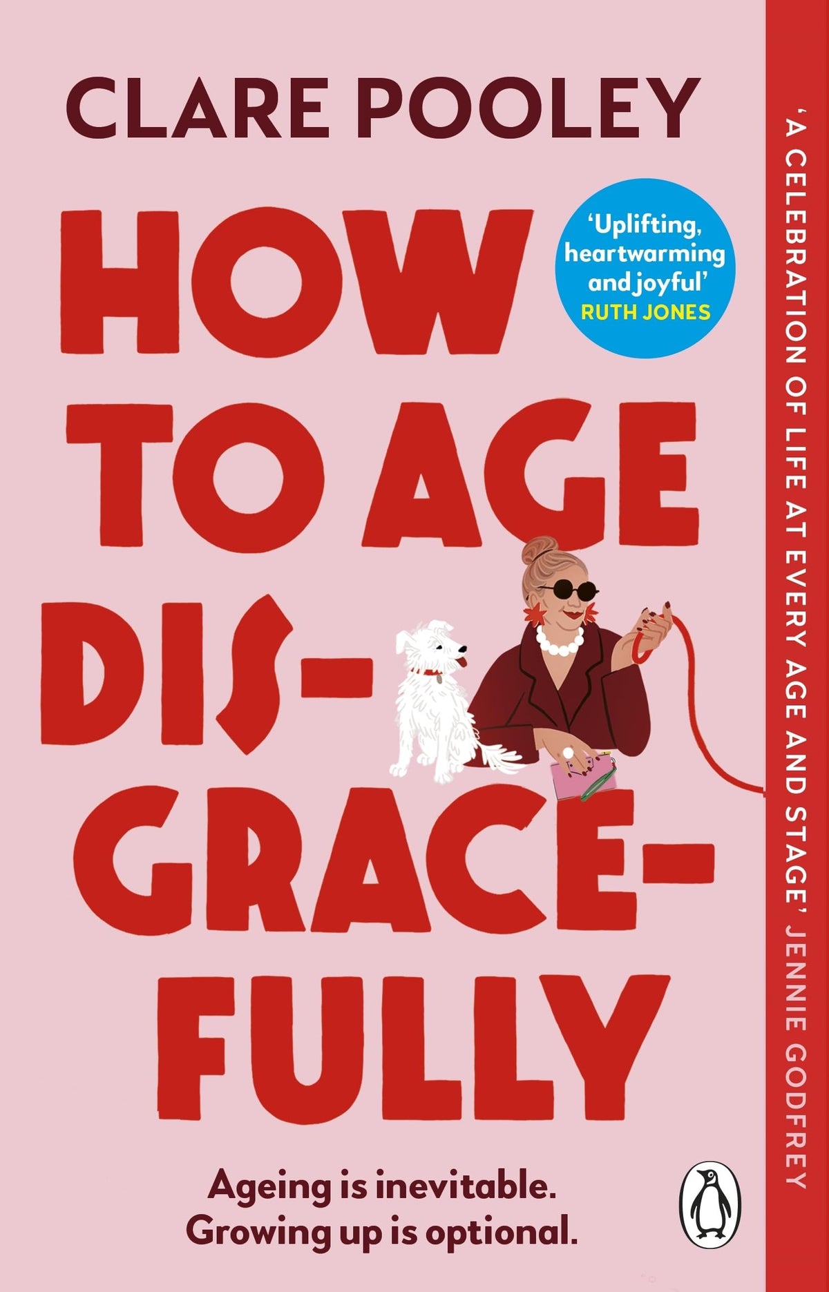 How to Age Disgracefully: The feel-good and uplifting new novel from the bestselling author of The Authenticity Project