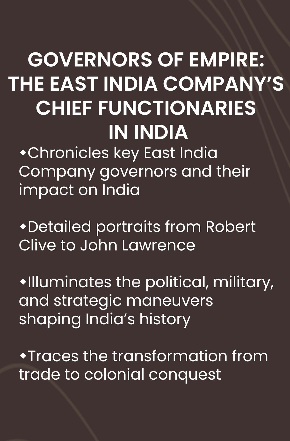 GOVERNORS OF EMPIRE: The East India Company’s Chief Functionaries in India