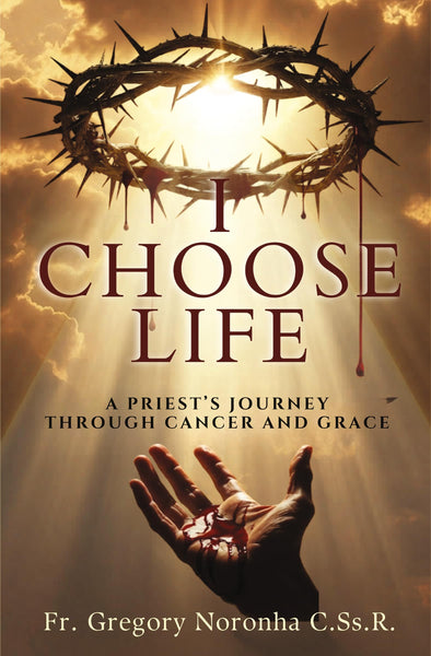 I choose Life: A Priest's Journey Through Cancer and Grace Inspiring Christian Memoir on Faith, Healing, Hope, Spiritual Strength & Resilience