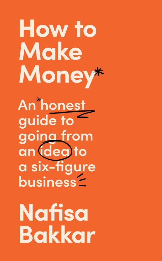 HOW TO MAKE MONEY: An honest guide to going from an idea to a six-figure business book cover