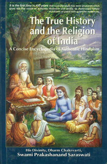 The True History and the Religion of India: A Concise Encyclopedia of Authentic Hinduism