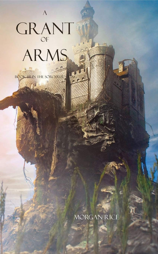 A Grant of Arms: 08 (Sorcerer's Ring) by Morgan Rice (Author) book cover