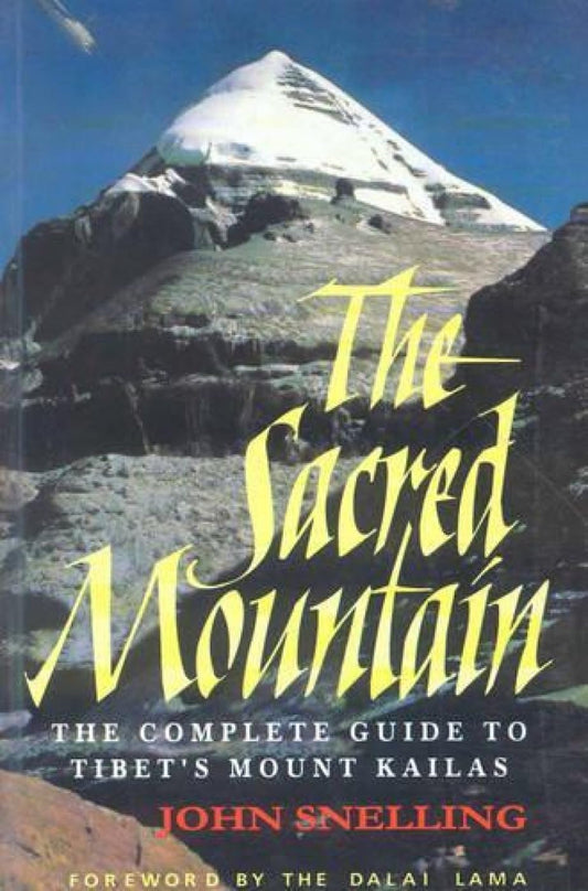 The Sacred Mountain: The Complete Guide to Tibet's Mount Kailas