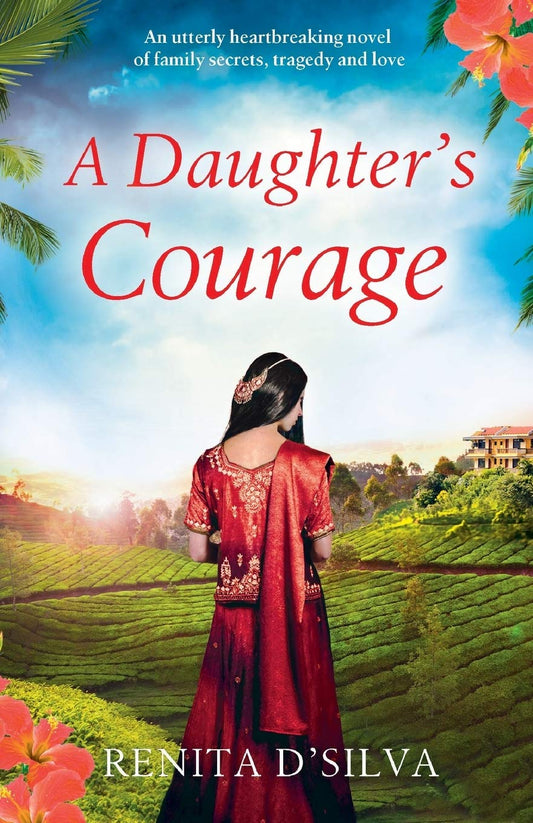 A Daughter's Courage: An utterly heartbreaking novel of family secrets  tragedy and love by Renita D'Silva (Author) book cover
