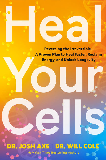 Heal Your Cells: Reversing the Irreversible – A Proven Plan to Heal Faster, Reclaim Energy, and Unlock Longevity