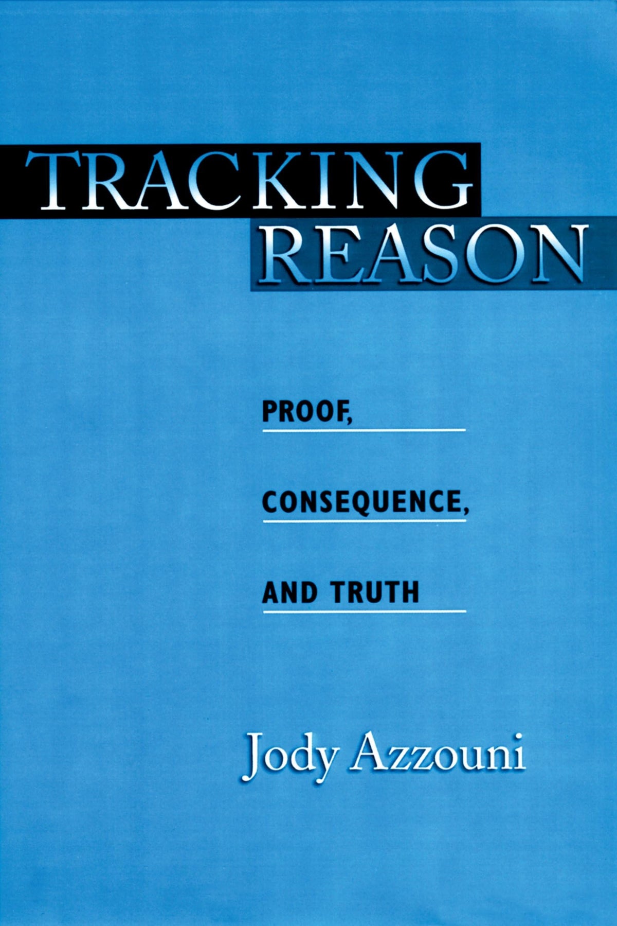 Tracking Reason: Proof, Consequence, and Truth book cover