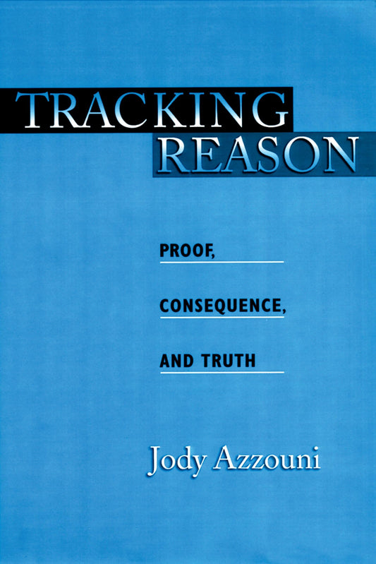 Tracking Reason: Proof, Consequence, and Truth book cover