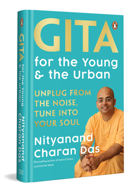 Gita for the Young and the Urban: Unplug from the Noise, Tune into Your Soul