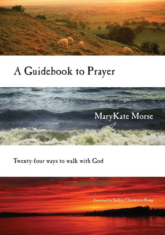 A Guidebook to Prayer - 24 Ways to Walk with God by Joshua Choonmin Kang (Author), Marykate Morse (Author) book cover