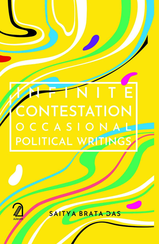 Infinite Contestation:: Occasional Political Writings  book cover
