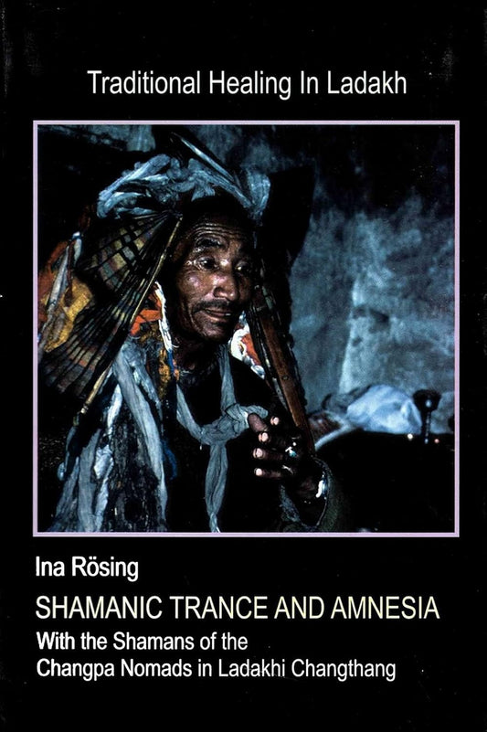 Shamanic Trance and Amnesia: With the Shamans of the Changpa Nomads in Ladakhi Changthang