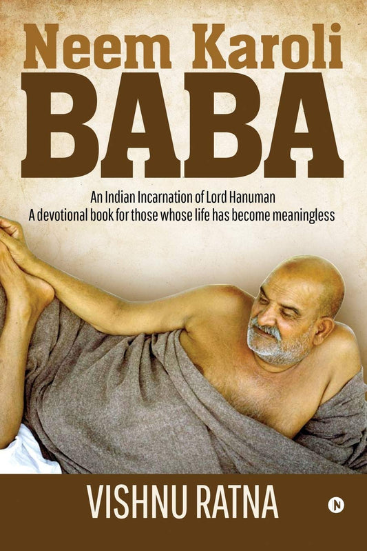 Neem Karoli Baba : An Indian Incarnation of Lord Hanuman- A devotional book for those whose life has become meaningless