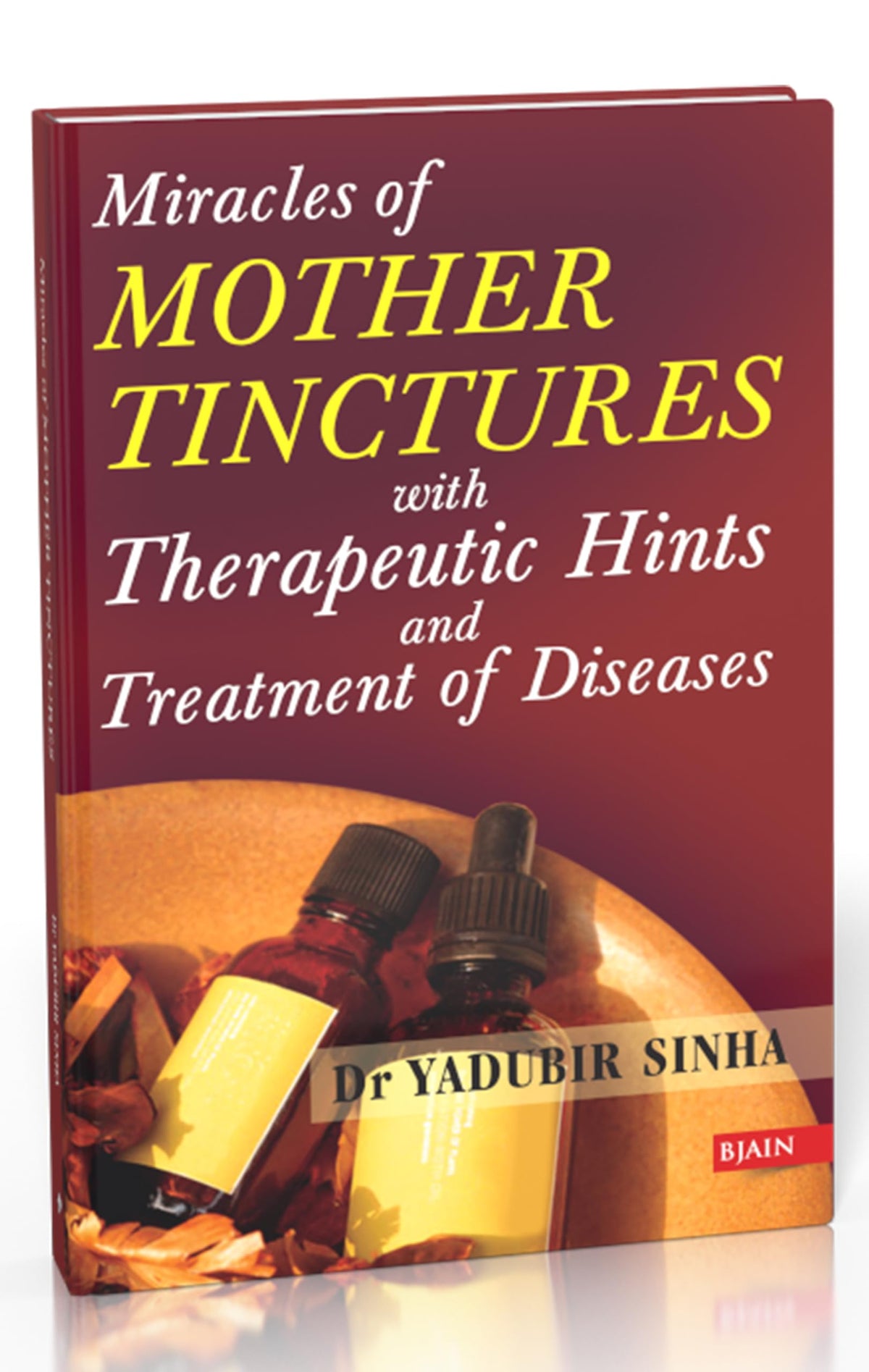 Miracle of Mother Tinctures - Materia Medica with Therapeutic Hints & Treatment of Diseases