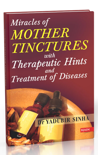 Miracle of Mother Tinctures - Materia Medica with Therapeutic Hints & Treatment of Diseases