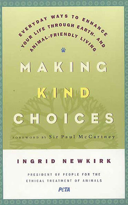 Making Kind Choices: Everyday Ways to Enhance Your Life Through Earth- and Animal-Friendly Living book cover