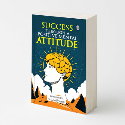 Success Through a Positive Mental Attitude (Paperback) :- success psychology guide, transformative lifestyle book, empowering wisdom text, resilience mindset reading, classic growth literature