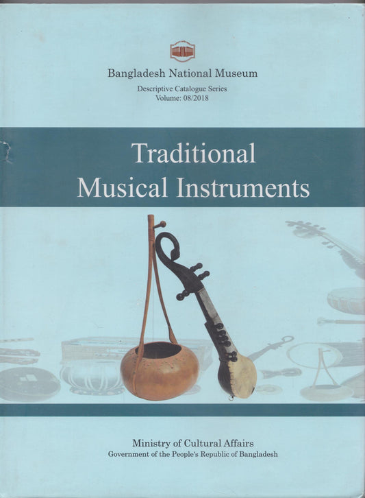 A Descriptive Catalogue of the Traditional Musical Instruments in the Bangladesh National Museum (Descriptive Catalogue Series, 8) book cover