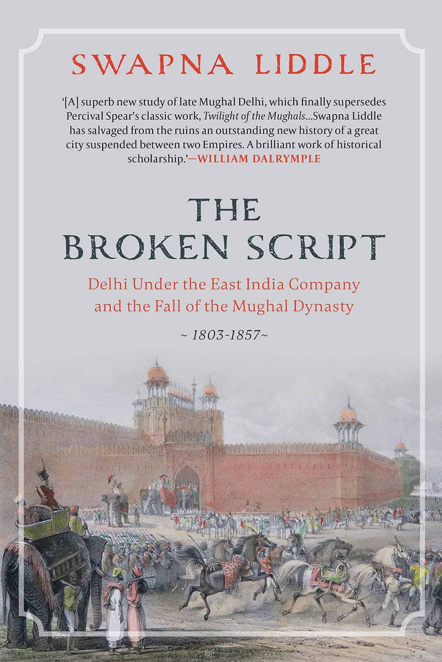 The Broken Script : Delhi Under The East India Company And The Fall of The Mughal Dynasty, 1803-1857 book cover