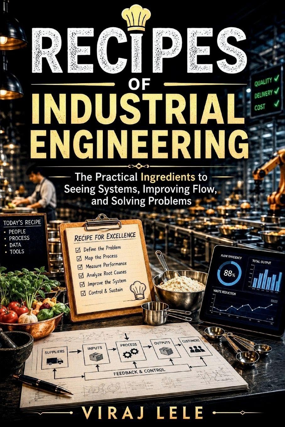 Recipes of Industrial Engineering: The Practical Ingredients to Seeing Systems, Improving Flow, and Solving Problems