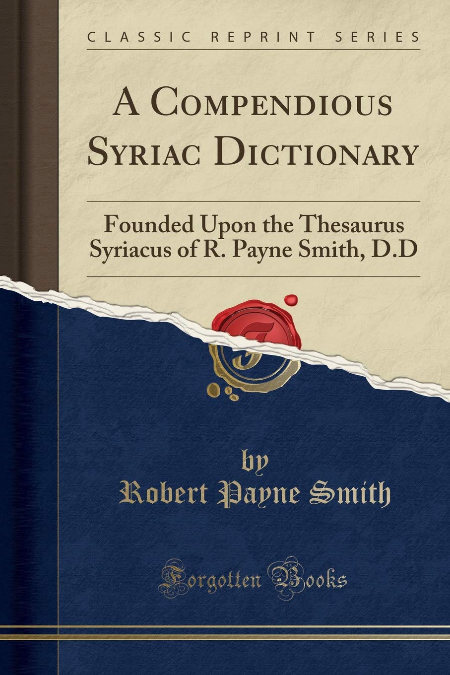 A Compendious Syriac Dictionary: Founded Upon the Thesaurus Syriacus of R. Payne Smith  D.D (Classic Reprint) by Robert Payne Smith (Author) book cover