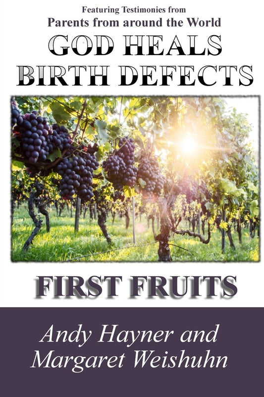 God Heals Birth Defects: First Fruits by Andy Hayner book cover