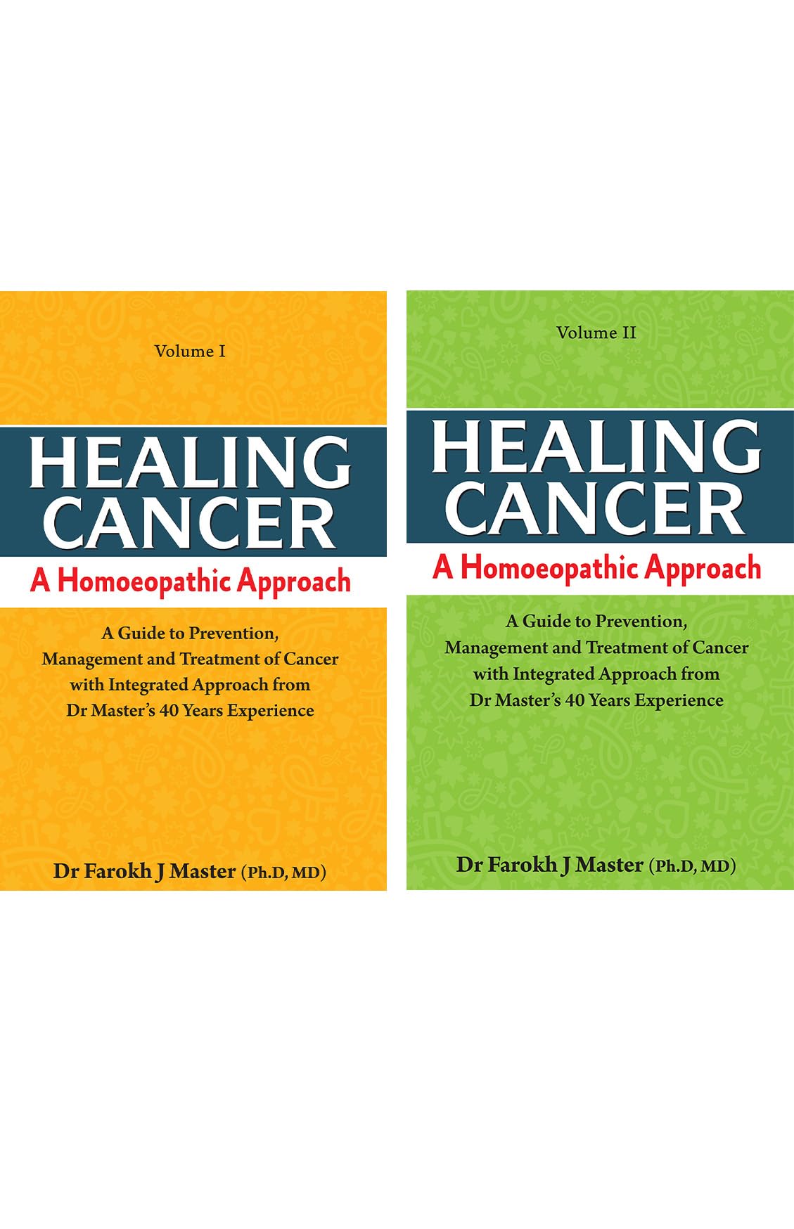 Healing Cancer A Homoeopathic Approach (Volume - I & II) - A Guide to Prevention Management and Treatment of Cancer with Integrated Approach from Dr. Master’s 40 Years’ Experience