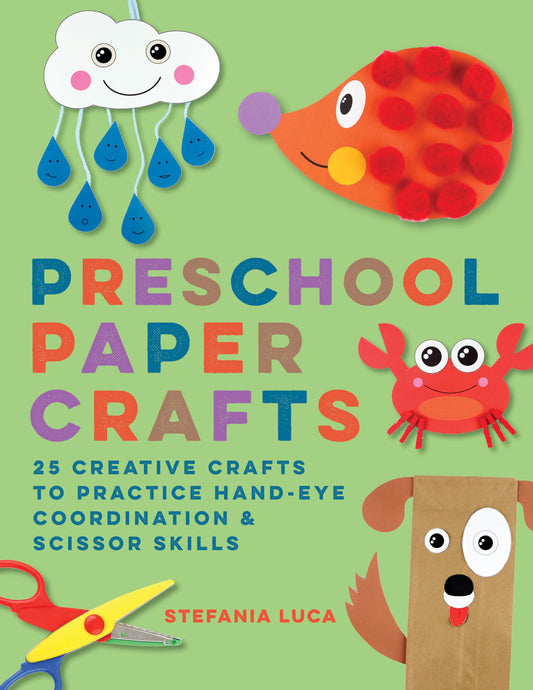 Preschool Paper Crafts: 25 Creative Crafts to Practice Hand-Eye Coordination & Scissor Skills 