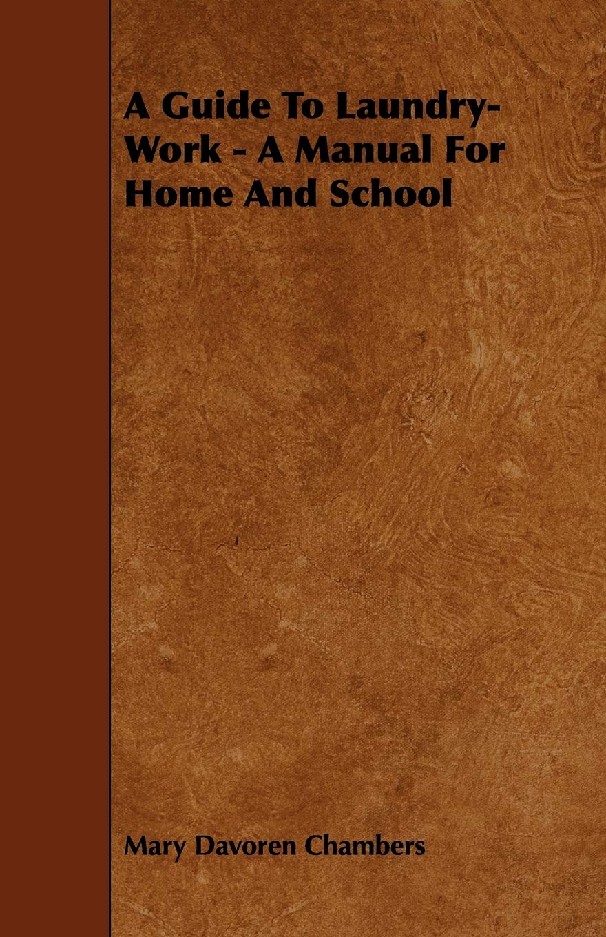 A Guide To Laundry-Work - A Manual For Home And School by Mary Davoren Chambers (Author) book cover