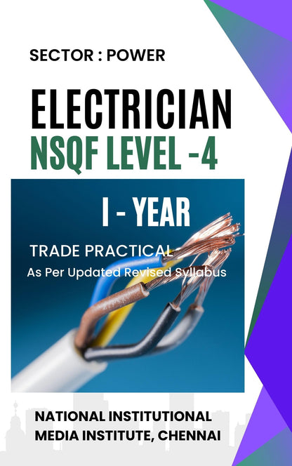 ELECTRICIAN TRADE PRACTICAL I YEAR POWER - SECTOR NSQF LEVEL - 4 A Complete book as per updated syllabus useful for ITI,DIPLOMA and vocational industrial training