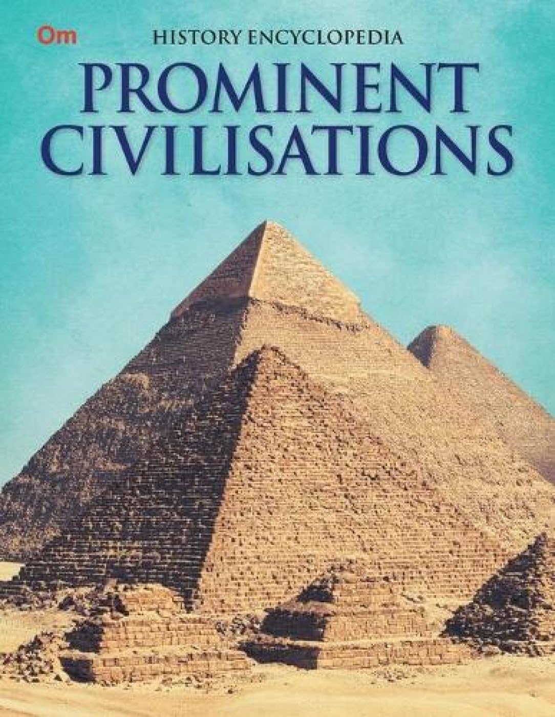 Prominent Civilisations: Kids' History Encyclopedia | Civilisations of the World | Rise of Ancient Civilisations | Explore Buddha to Pharaohs, Hinduism & Vedic Period | Kids' Guide to Civilisations and Their Stories