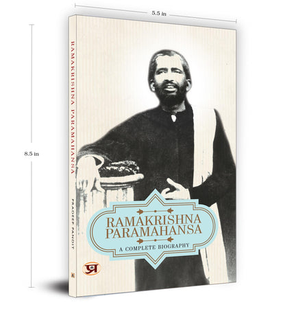 Ramakrishna Paramhansa A Complete Biography English: Life and Times of Sri Ramakrishna Paramahamsa Biography (An Indian Hindu Mystic Devotee of the Goddess Kali)