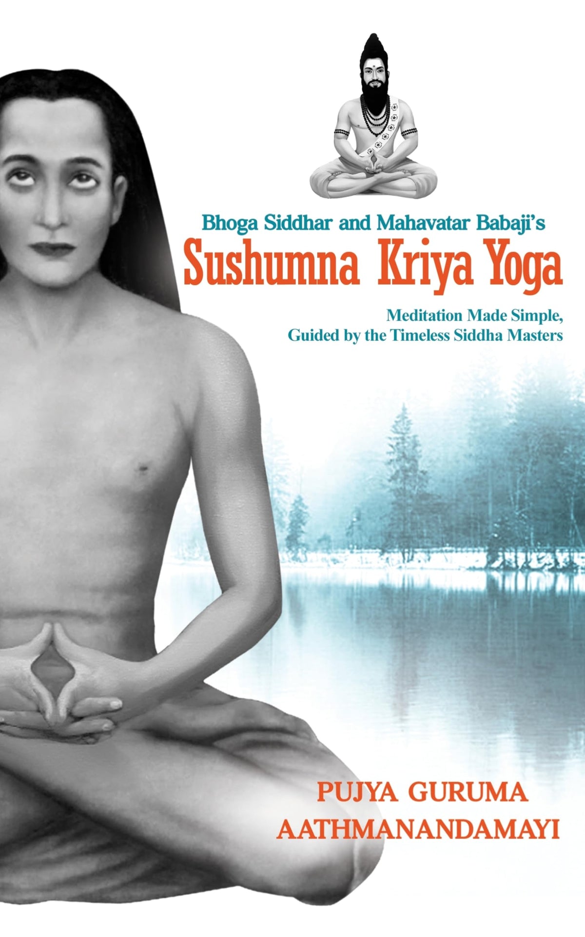 Sushumna Kriya Yoga: Meditation Made Simple, Guided by the Timeless Siddha Masters | By Pujya Guruma Aathmanandamayi