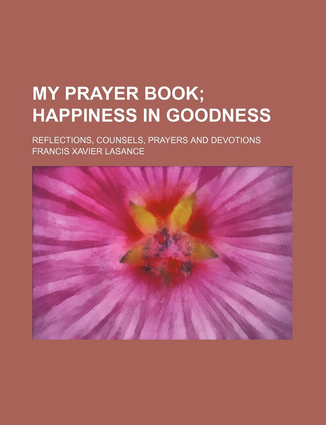 My Prayer Book; Happiness in Goodness. Reflections, Counsels, Prayers and Devotions book cover