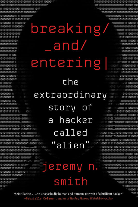 Breaking and Entering: The Extraordinary Story of a Hacker Called "Alien" book cover