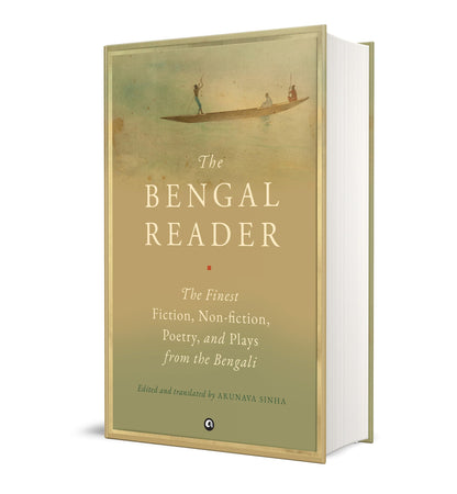 THE BENGAL READER: The Finest Fiction, Non-Fiction, Poetry, and Plays from the Bengali