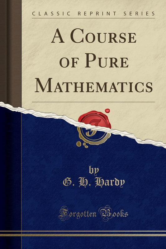 A Course of Pure Mathematics (Classic Reprint) by G H Hardy (Author) book cover
