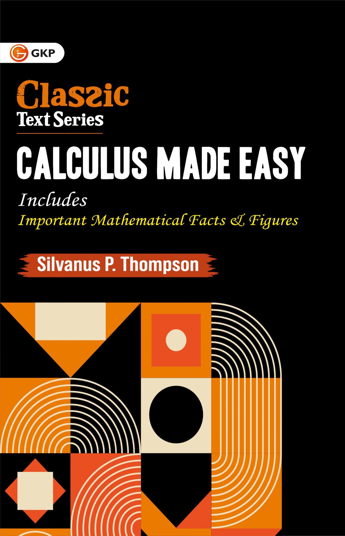 Calculus Made Easy by Silvanus P. Thompson | Complete Guide with Mathematical Facts & Figures | Ideal for JEE, SAT, GRE & Engineering Entrance Exams | Classic Text Series